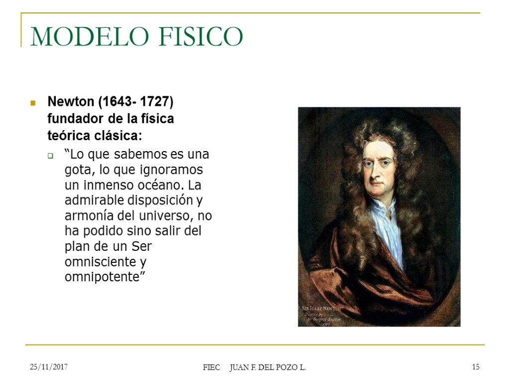 MODELO FISICO Newton (1643- 1727) fundador de la física teórica clásica: “Lo que sabemos